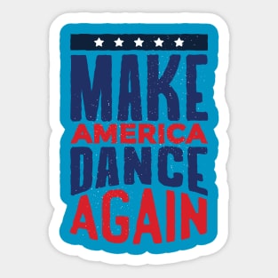 Make AMERICA DANCE AGAIN! Sticker